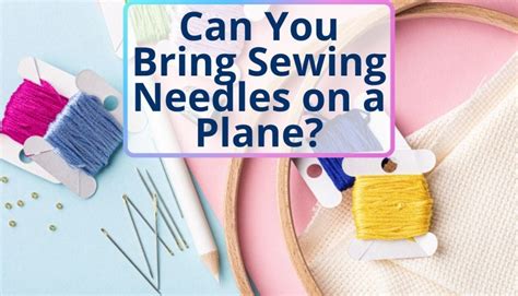 Can You Bring Embroidery Needles on a Plane? A Detailed Discussion