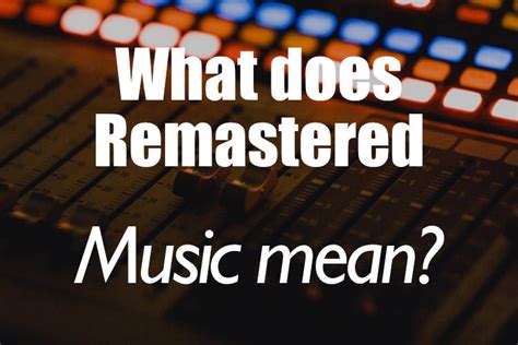 What Does Remastered Mean in Music? And Is It Always Better?